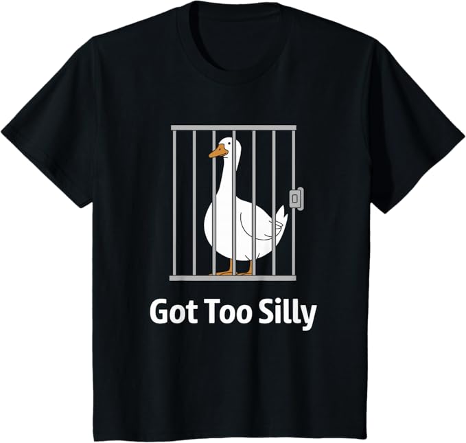 Got Too Silly Funny Goose Pun Humor Shirt